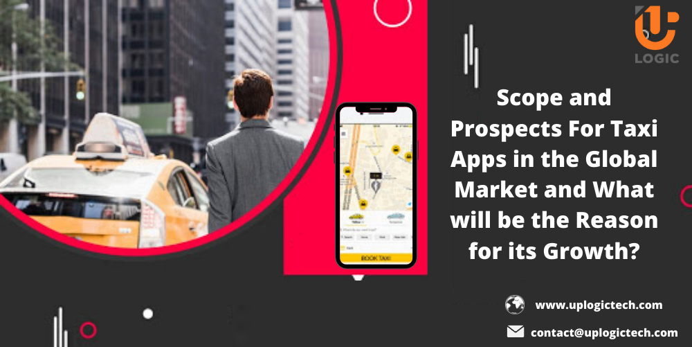 Scope and Prospects For Taxi Apps in the Global Market and What will be the Reason for its Growth