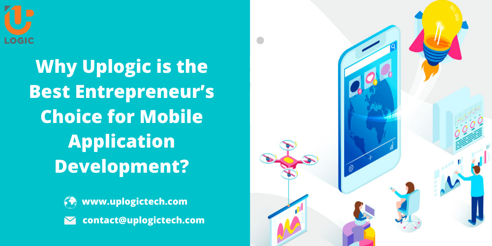 Why Uplogic Is The Best Entrepreneur’s Choice For Mobile Application Development?