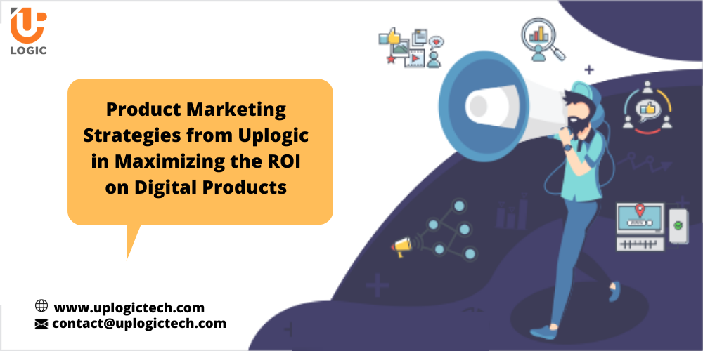 Product Marketing Strategies from Uplogic in Maximizing the ROI on Digital Products