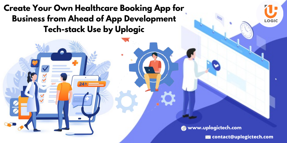 Create Your Own Healthcare Booking App for Business from Ahead of App Development Tech-stack Use by Uplogic