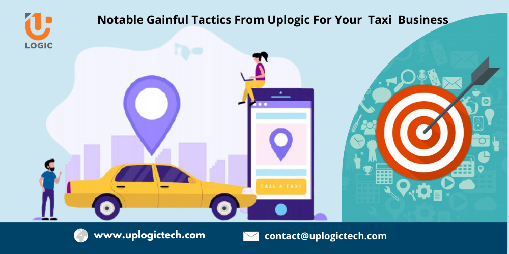 Notable Gainful Tactics from Uplogic for Your Taxi Business