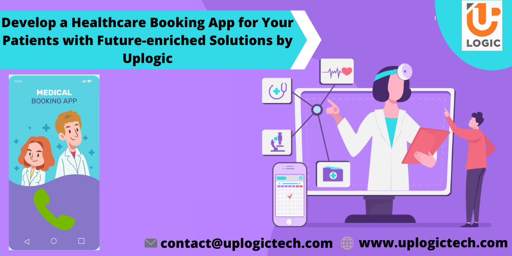 Develop a Healthcare Booking App for Your Patients with Future-enriched Solutions by Uplogic