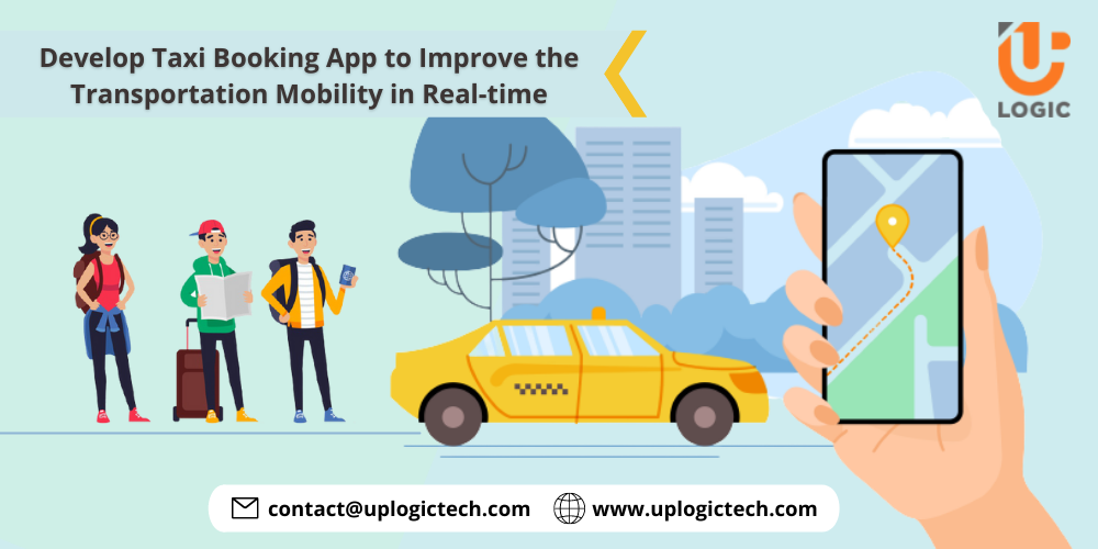 Develop Taxi Booking App to Improve the transportation Mobility in Real-Time