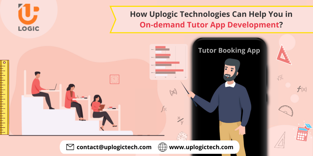 How Uplogic Technologies Can Help You in On-demand Tutor App Development?