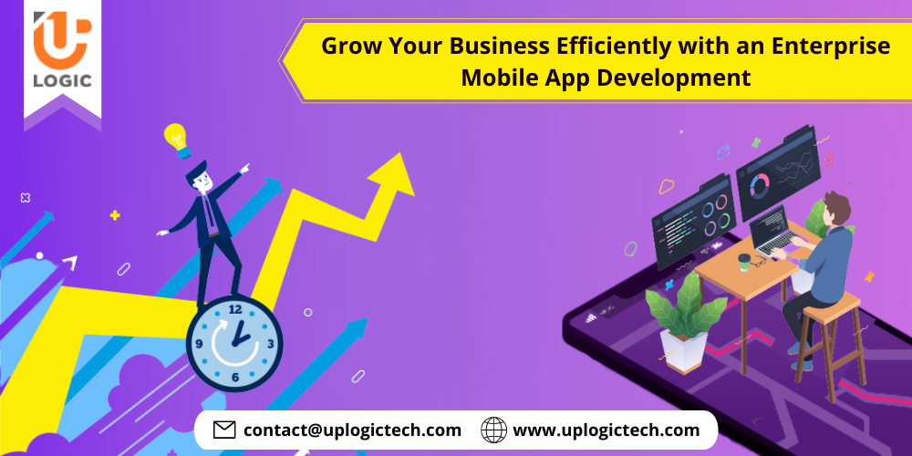 Grow Your Business Efficiently with an Enterprise Mobile App Development
