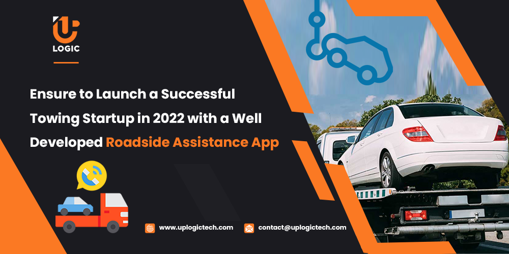 Ensure to Launch a Successful Towing Startup in 2022 with a Well Developed Roadside Assistance App