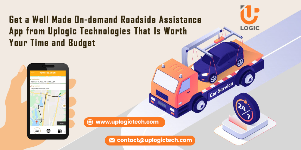 Get a Well Made On-demand Roadside Assistance App from Uplogic Technologies That Is Worth Your Time and Budget