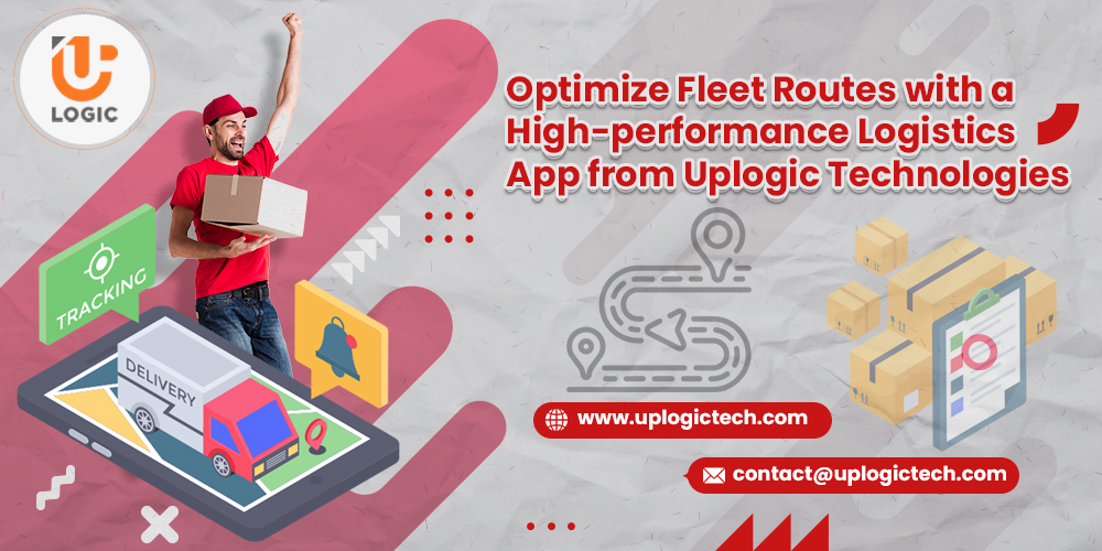 Optimize Fleet Routes with a High-performance Logistics App from Uplogic Technologies