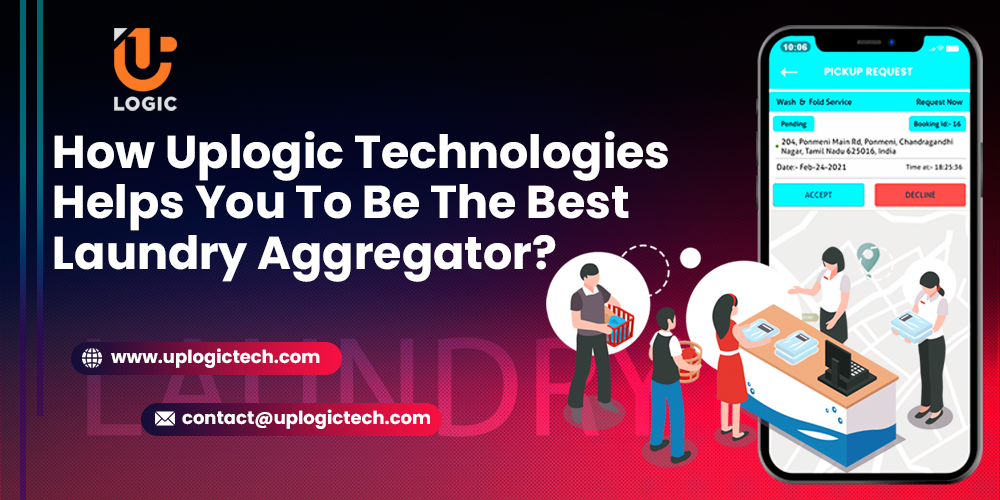 How Uplogic Technologies Helps You To Be The Best Laundry Aggregator?
