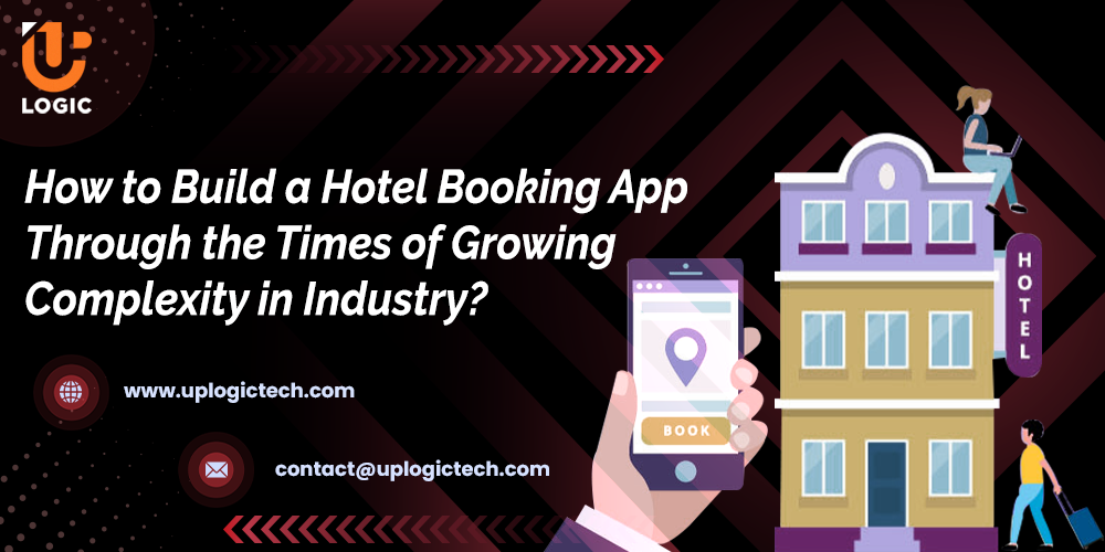 How to Build a Hotel Booking App Through the Times of Growing Complexity in Industry?