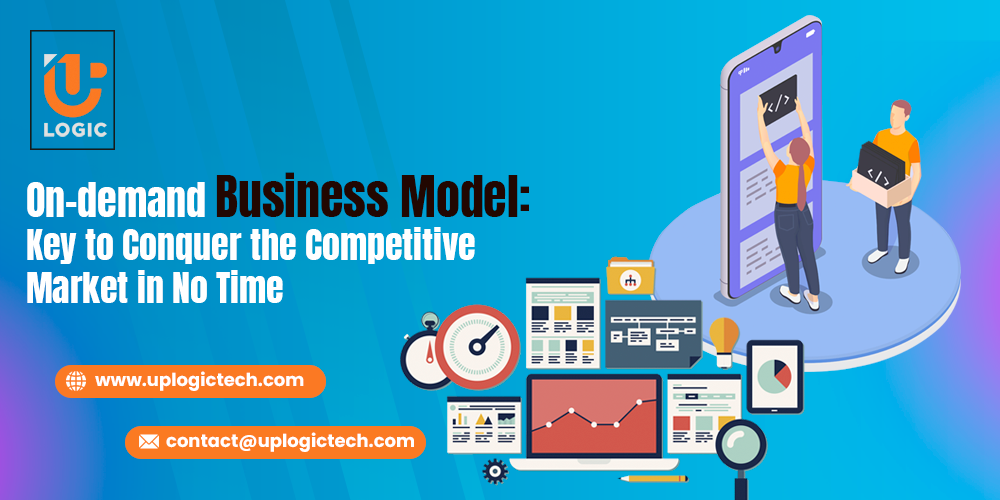 On-demand Business Model: Key to Conquer the Competitive Market in No Time