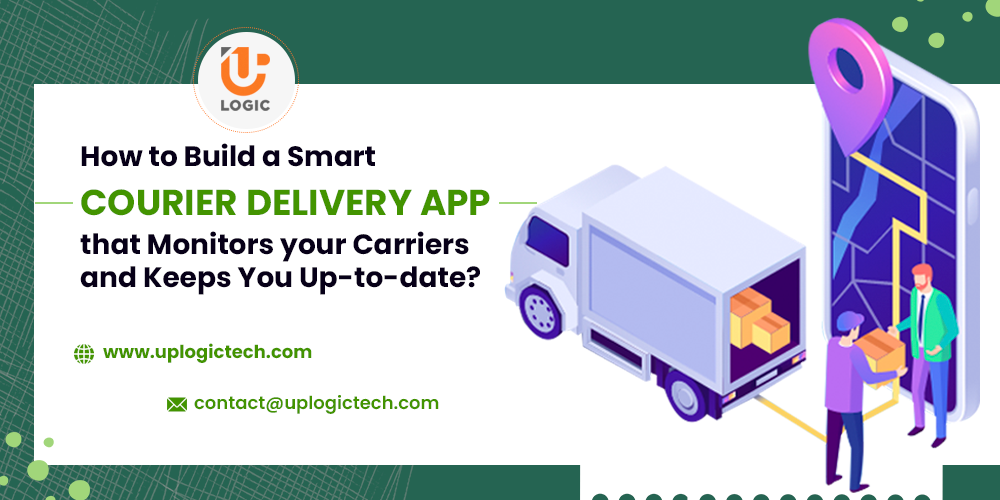 How to Build a Smart Courier Delivery App that monitors your Carriers and Keeps You Up-to-date?