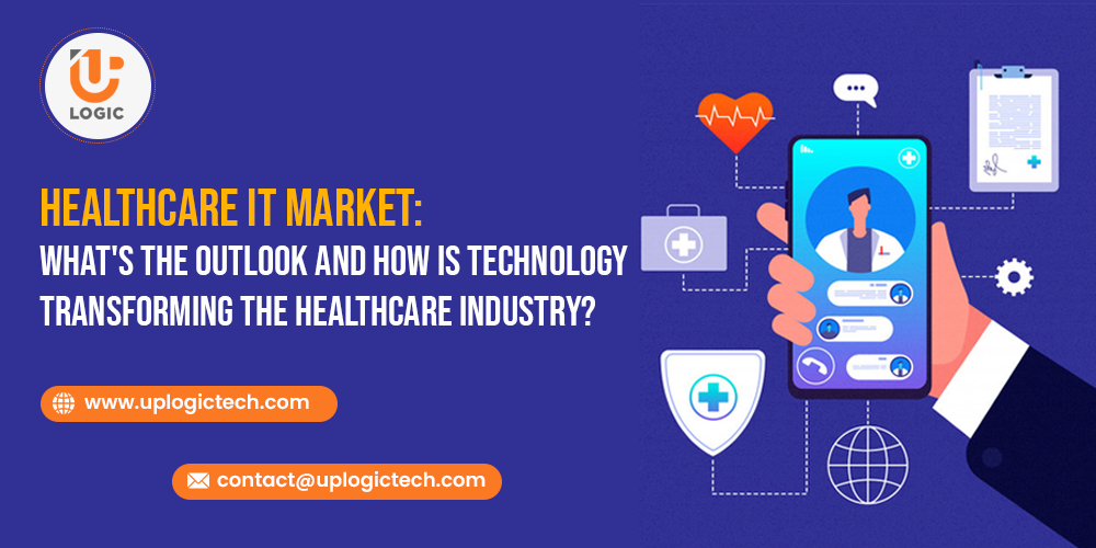 Healthcare IT Market: What’s The Outlook And How Is Technology Transforming The Healthcare Industry?