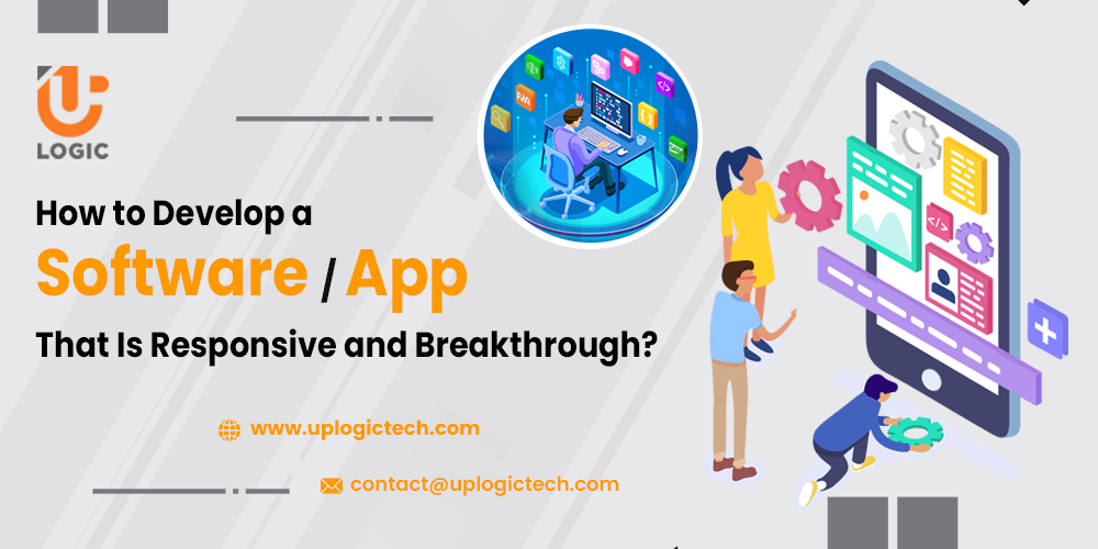 How to Develop a Software/App That Is Responsive and Breakthrough?