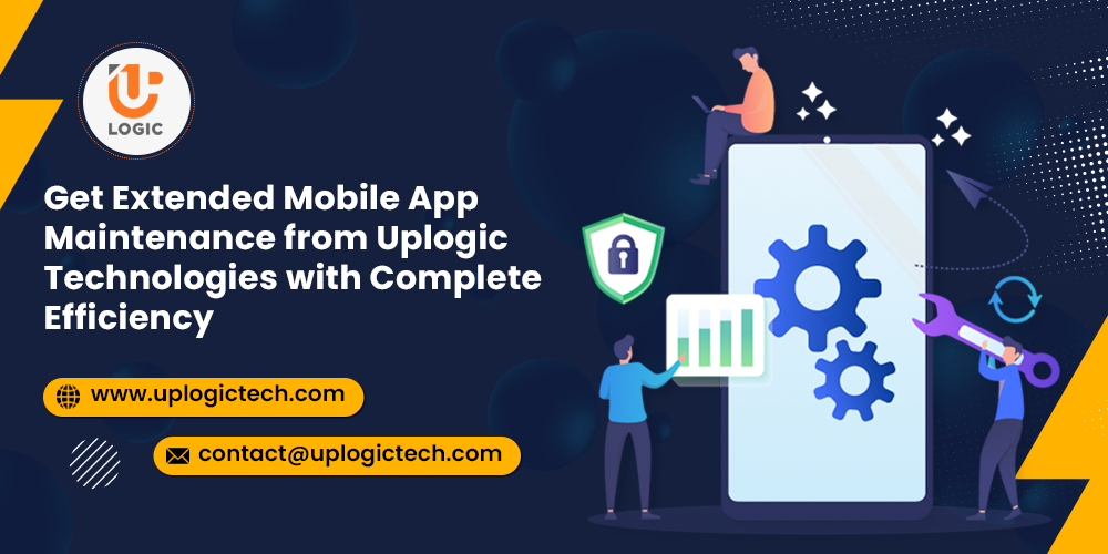 Get Extended Mobile App Maintenance from Uplogic Technologies with Complete Efficiency