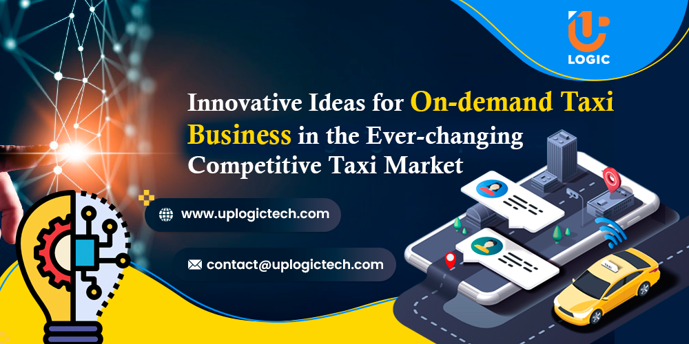 Innovative Ideas for On-demand Taxi Business in the Ever-changing Competitive Taxi Market