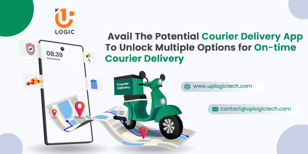 Avail The Potential Courier Delivery App To Unlock Multiple Options for On-time Courier Delivery