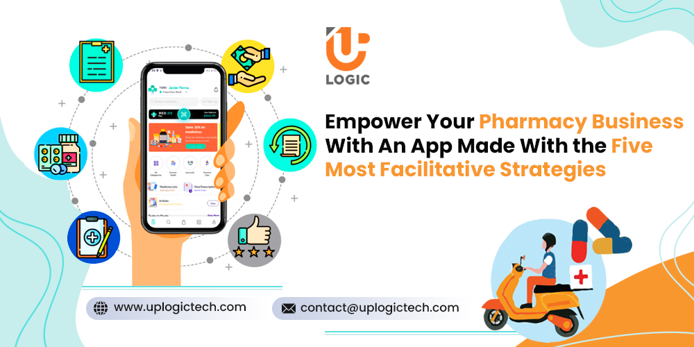 Empower Your Pharmacy Business With An App Made With the Five Most Facilitative Strategies