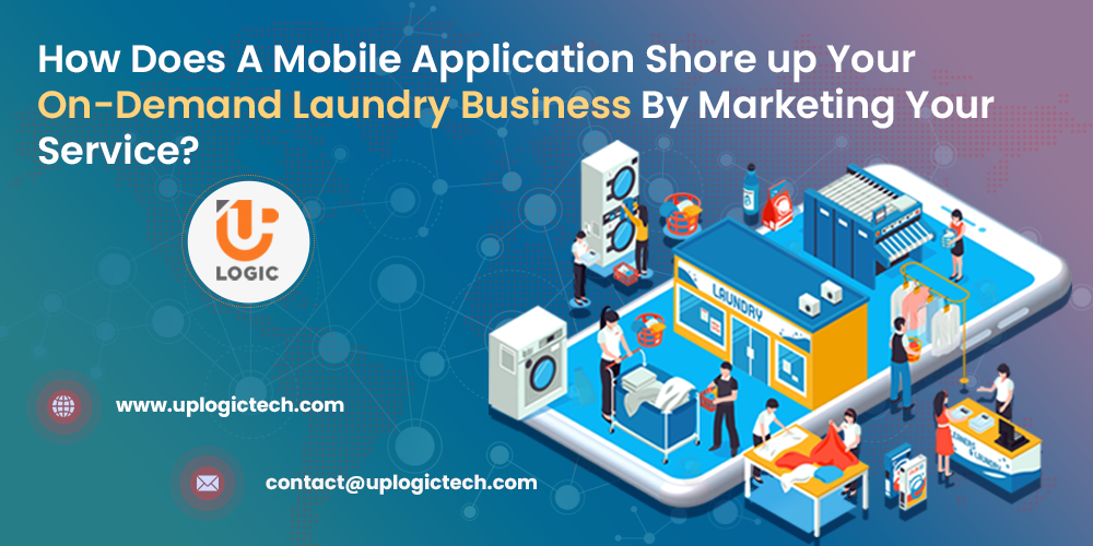 How Does A Mobile Application Shore up Your On-Demand Laundry Business By Marketing Your Service?