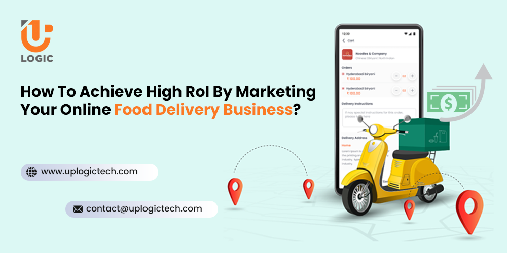 How To Achieve High ROI By Marketing Your Online Food Delivery Business?