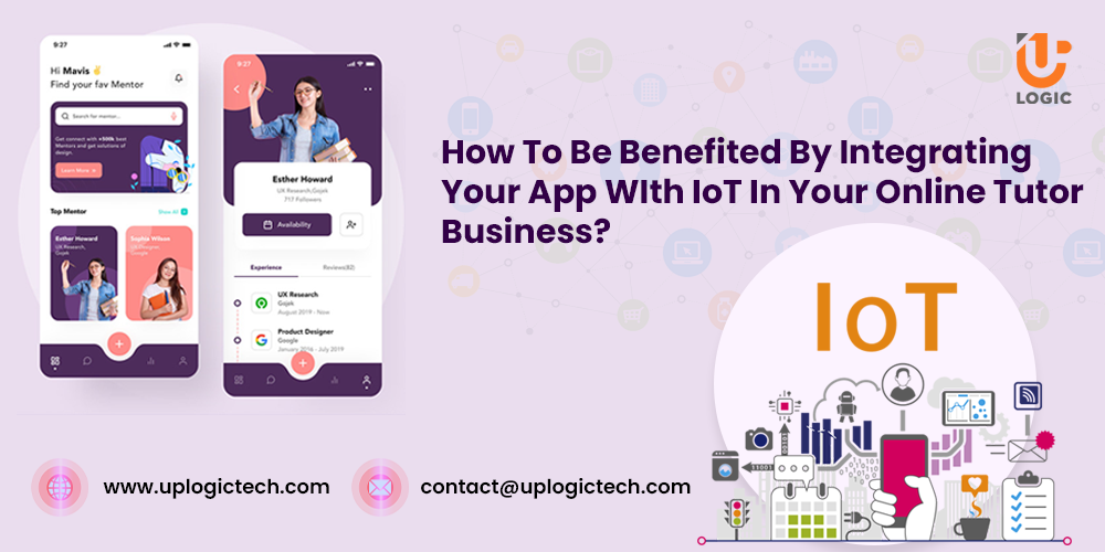 How To Be Benefited By Integrating Your App WIth IoT In Your Online Tutor Business?