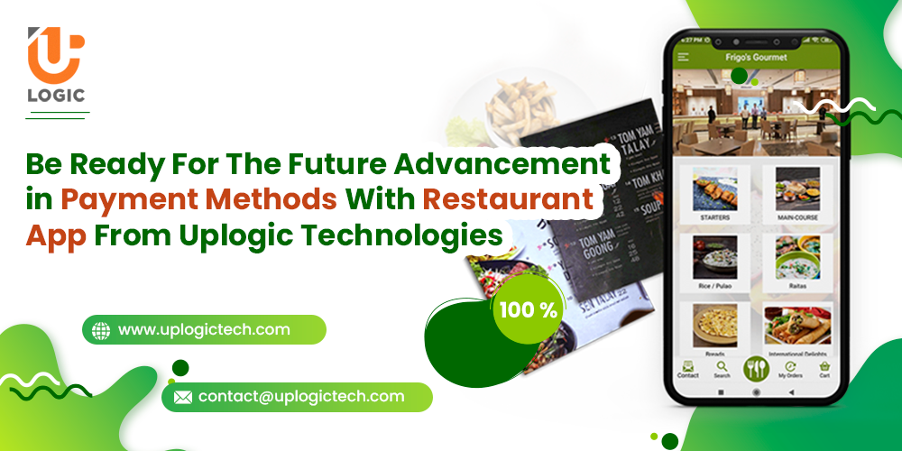 Be Ready For The Future Advancement in Payment Methods With Restaurant App From Uplogic Technologies
