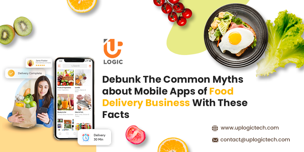 Debunk The Common Myths about Mobile Apps of Food Delivery Business With These Facts