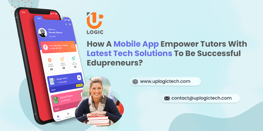 How A Mobile App Empower Tutors With Latest Tech Solutions To Be Successful Edupreneurs?