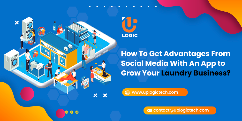 How To Get Advantages From Social Media With An App to Grow Your Laundry Business?