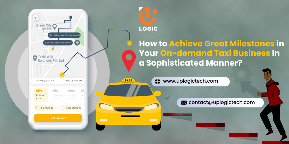 How to Achieve Great Milestones in Your On-demand Taxi Business In a Sophisticated Manner?