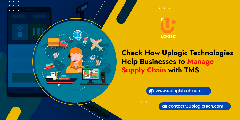 Check How Uplogic Technologies Help Businesses to Manage Supply Chain with TMS
