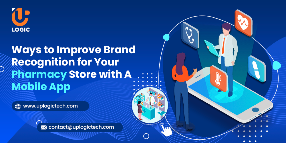 Ways to Improve Brand Recognition for Your Pharmacy Store with A Mobile App