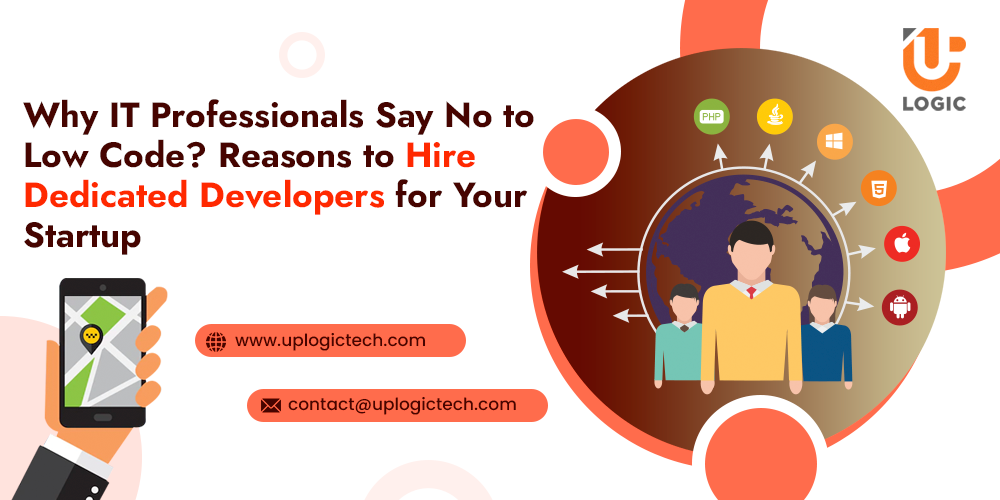 Why IT Professionals Say No to Low code? Reasons to Hire Dedicated Developers for Your Startup