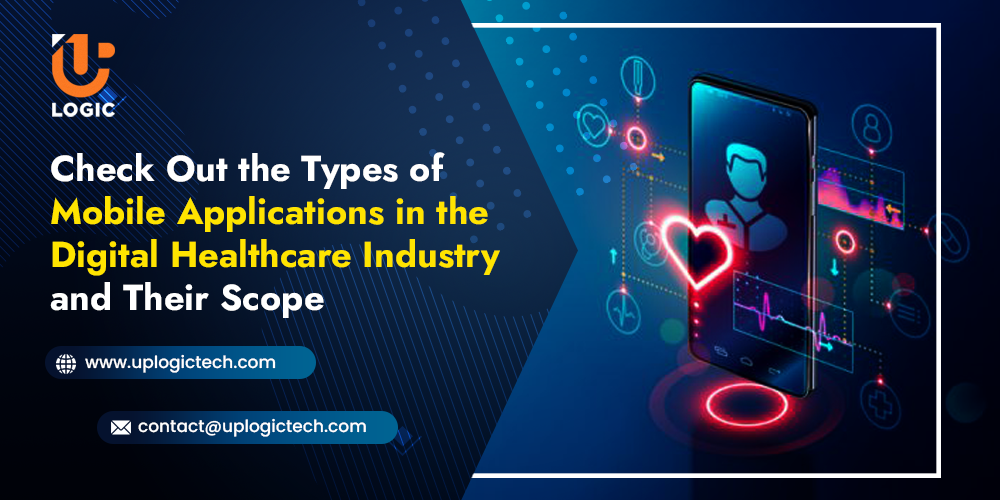 Check Out the Types of Mobile Applications in the Digital Healthcare Industry and Their Scope