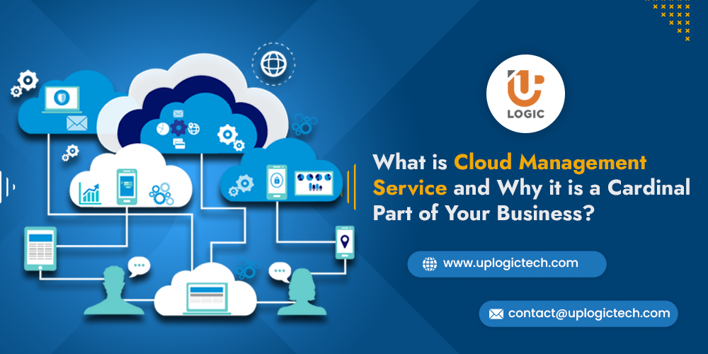 What is Cloud Management Service and Why it is a Cardinal Part of Your Business?