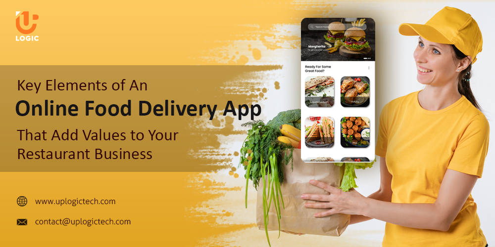 Key Elements of An Online Food Delivery App that Add Values to Your Restaurant Business