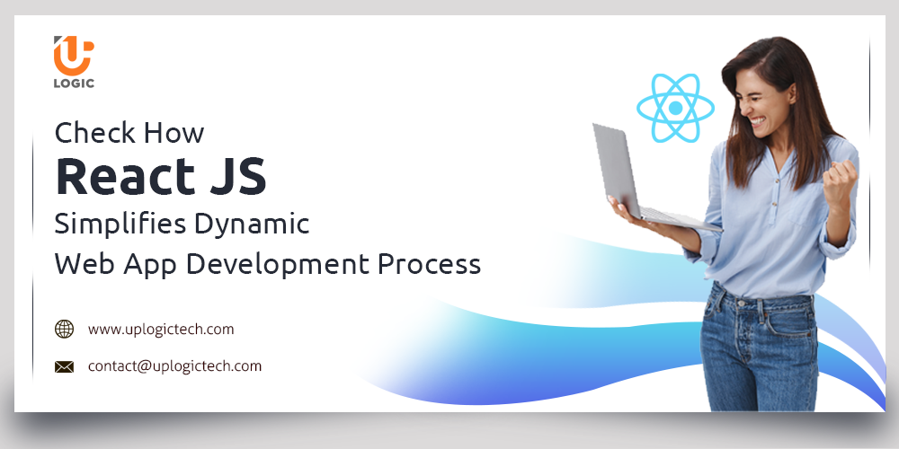 Check How React JS Simplifies Dynamic Web App Development Process