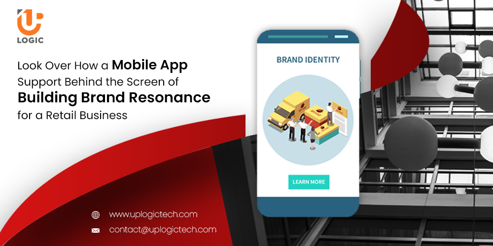 Look Over How a Mobile App Support Behind the Screen of Building Brand Resonance for a Retail Business