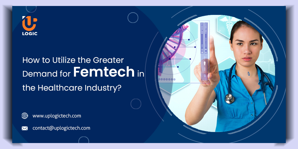 How to Utilize the Greater Demand for Femtech in the Healthcare Industry?