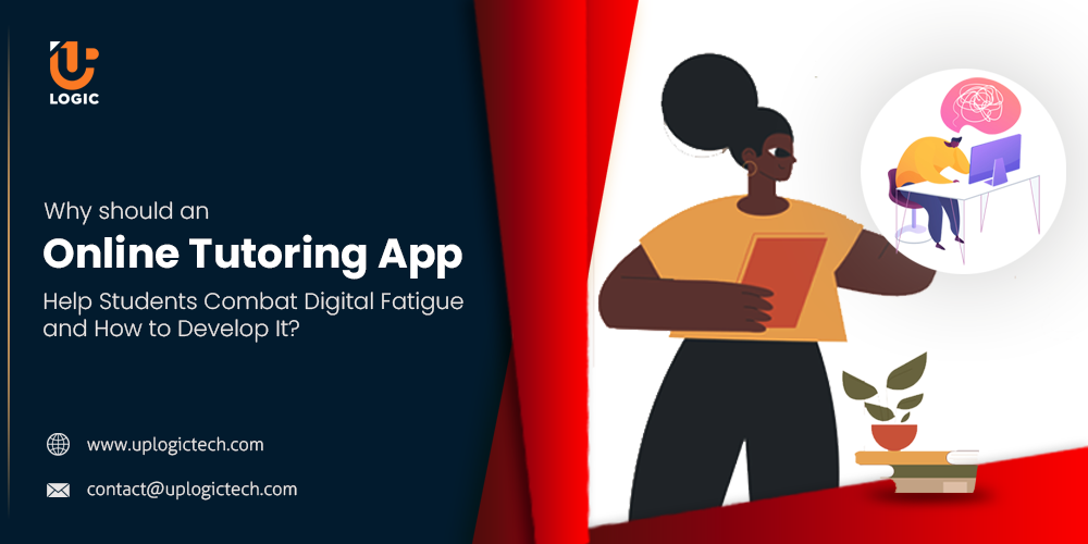 Why should an Online Tutoring App Help Students Combat Digital Fatigue and How to Develop It?