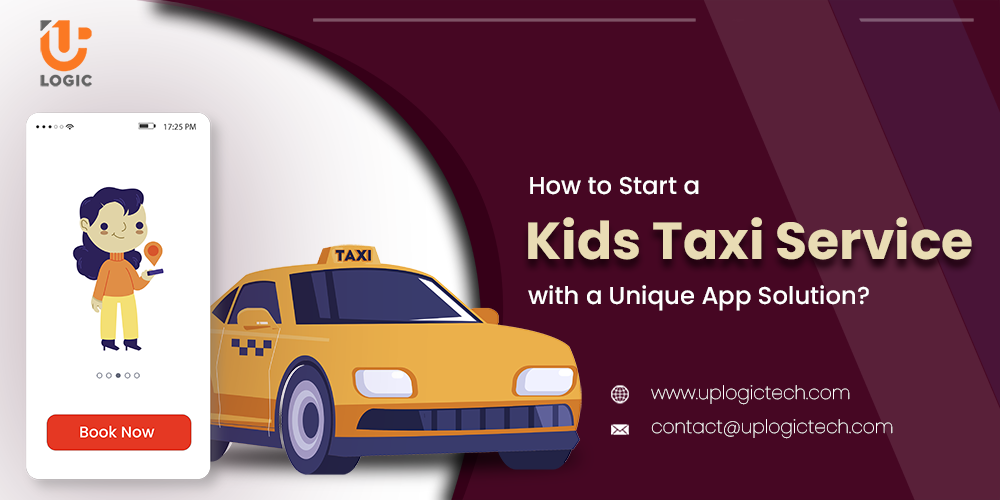 How to Start a Kids Taxi Service with a Unique App Solution?