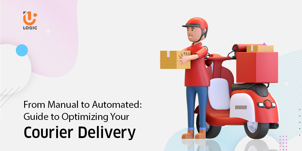 From Manual to Automated: Guide to Optimizing Your Courier Delivery
