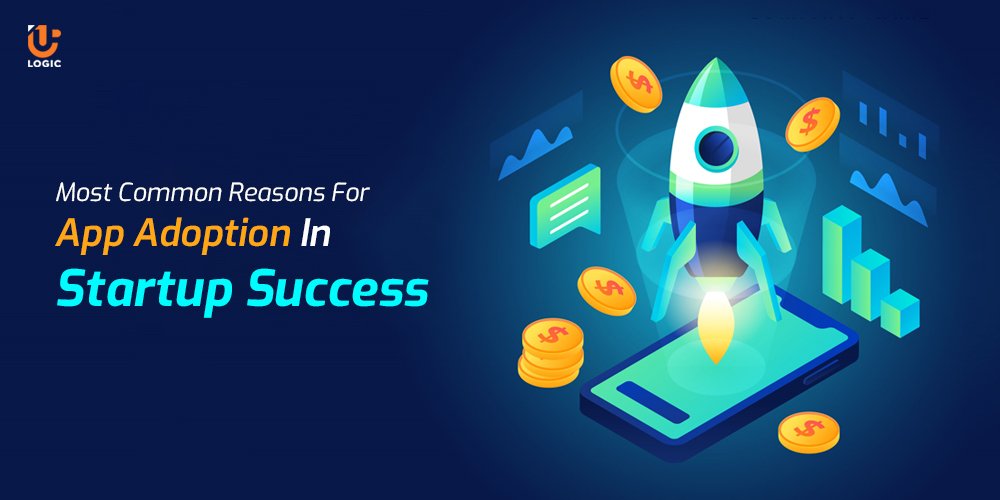 Most Common Reasons For App Adoption In Startup Success