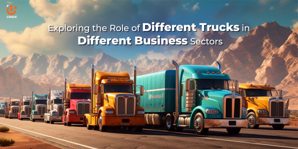 Exploring the Role of Different Trucks in Different Business Sectors