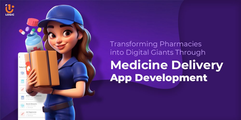 Transforming Pharmacies into Digital Giants Through Medicine Delivery App Development