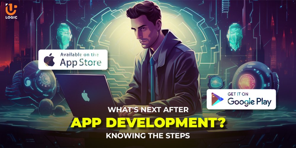 What’s Next After App Development? Knowing the Steps