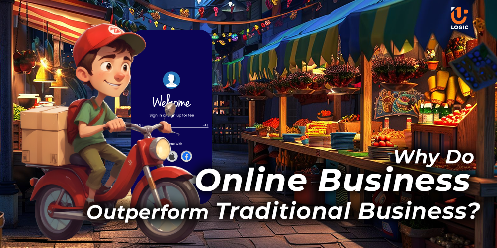 Why Online Business Outperform Traditional Business?