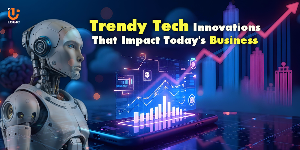 Trendy Tech Innovations That Impact Today’s Business 