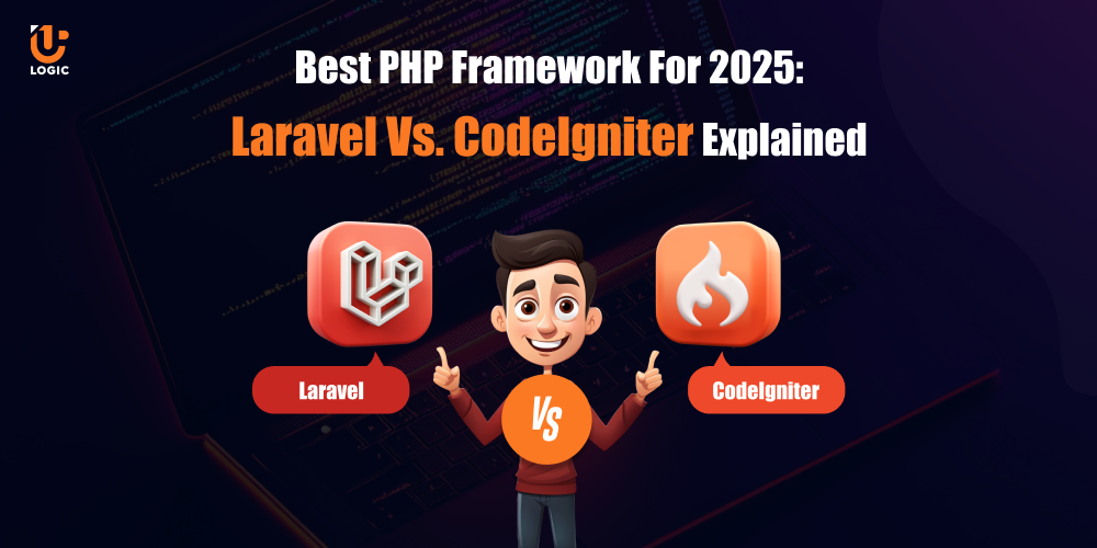 Best PHP Framework For 2025: Laravel Vs. CodeIgniter Explained