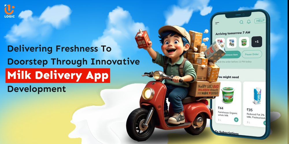 Delivering Freshness To Doorstep Through Innovative Milk Delivery App Development
